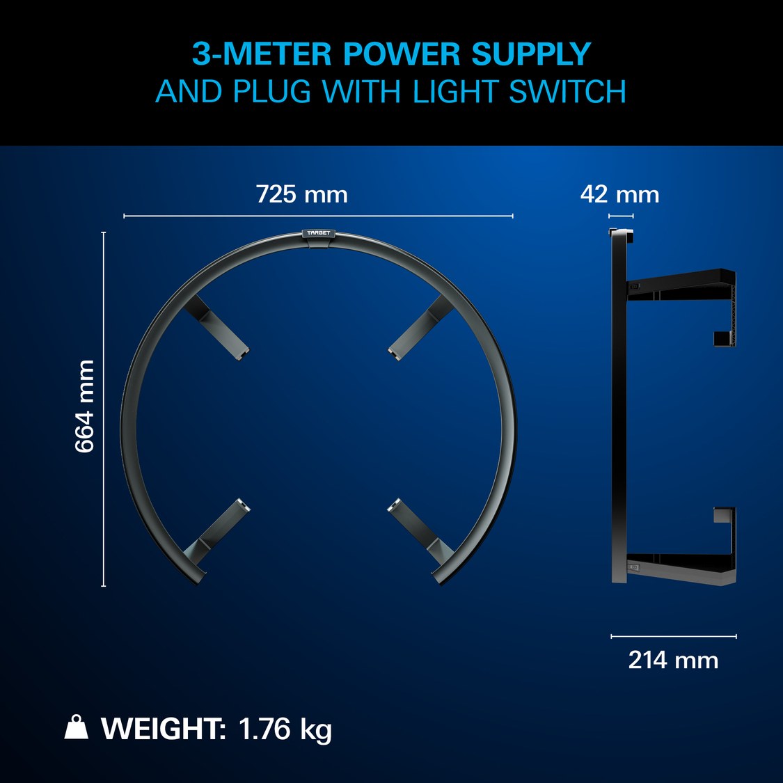 Target Corona Vision 2 dimensions – 725mm wide, 664mm high, 1.76kg, 3 metre power supply